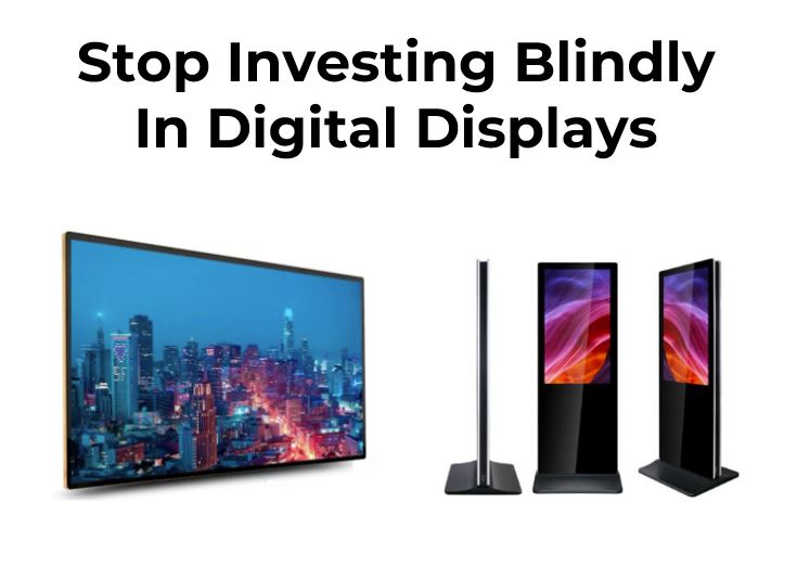 Stop Investing Blindly in Digital Displays