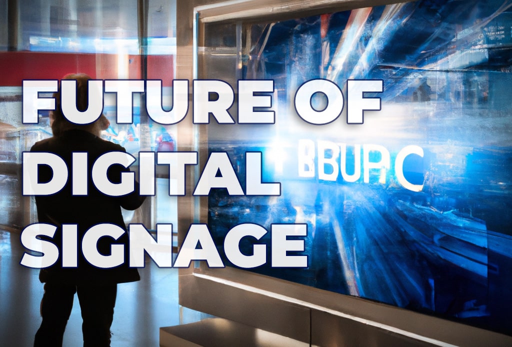 Future Signage Top 6 Key Trends That Shape The Future of Digital Signage